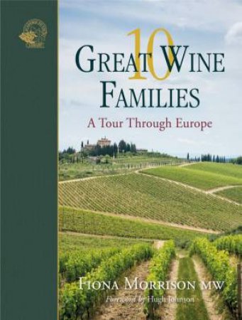 10 Great Wine Families: A Tour Through Europe by Fiona Morrison