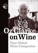 Oz Clarke On Wine Your Global Wine Companion