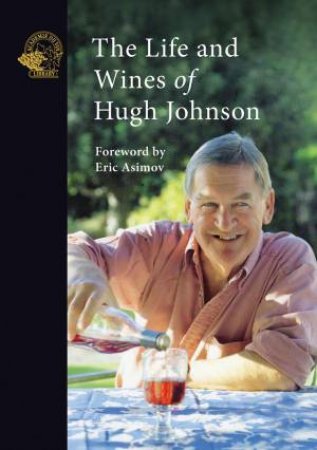 Life And Wines Of Hugh Johnson by Hugh Johnson 