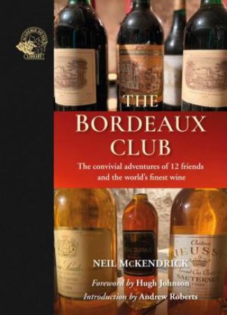 Bordeaux Club: The Convivial Adventures Of 12 friends And The World's Finest Wine