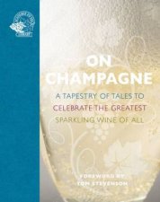 On Champagne A Tapestry Of Tales To Celebrate The Greatest Sparkling Wine Of All