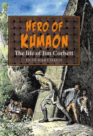 Hero Of Kumaon: The Life Of Jim Corbett by Duff Hart-Davis