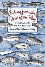 Fishing From The Rock Of The Bay The Making Of An Angler