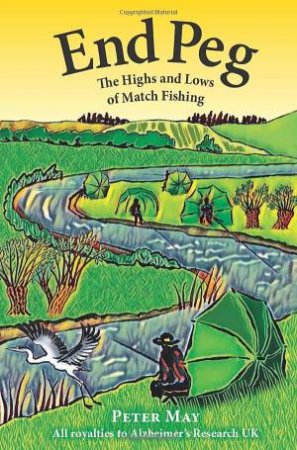 End Peg: The Highs and Lows of Match Fishing by PETER MAY
