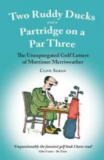Two Ruddy Ducks and a Partridge on a Par Three The Unexpurgated Golf Letters of Mortimer Merriweather
