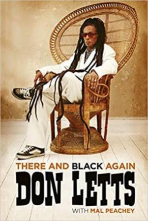 There And Black Again: The Autobiography Of Don Letts by Don Letts and Mal Peachey