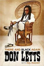 There And Black Again The Autobiography Of Don Letts