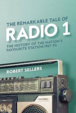 The Glory Days Of Radio 1 by Robert Sellers