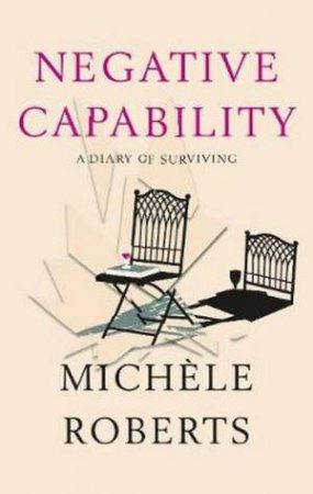 Negative Capability by Michele Roberts
