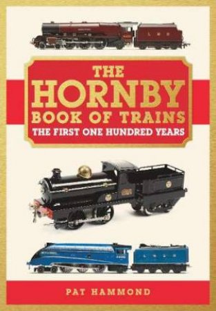 Hornby Book Of Trains: The First One Hundred Years