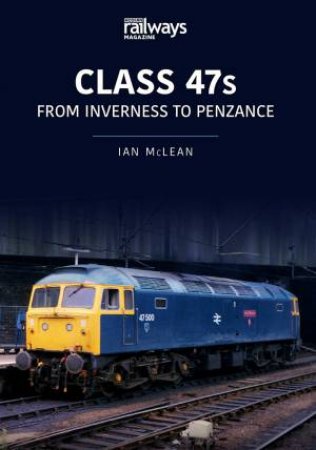 Class 47s: From Inverness To Penzance by Ian Mclean