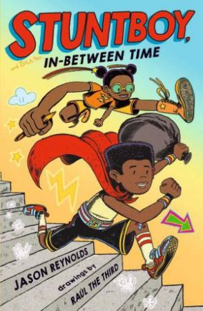 Stuntboy, In Between Time by Jason Reynolds & Raul The Third