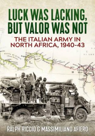 Italian Army In North Africa, 1940-43 by Ralph Riccio & Massimiliano Afiero