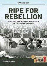 Ripe For Rebellion Insurgency And Covert War In The Congo 19601965