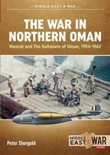 War In Northern Oman Muscat And The Sultanate Of Oman 19541962