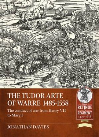 The Tudor Arte Of Warre 1485-1558 by Jonathan Davies