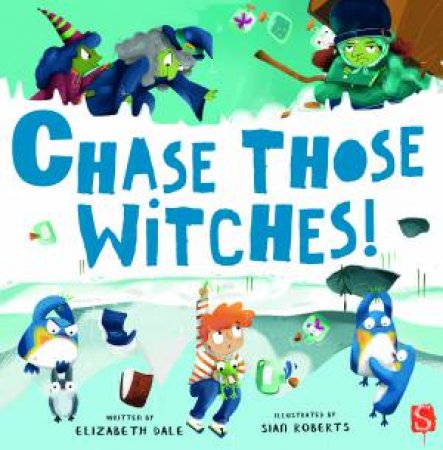 Chase Those Witches! by Elizabeth Dale & Sian Roberts