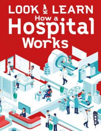 Look And Learn: How A Hospital Works by Alex Woolf