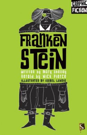 Frankenstein by Mary Shelley & Isobel Lundie