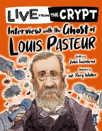 Live From The Crypt: Interview With The Ghost Of Louis Pasteur by John Townsend & Rory Walker