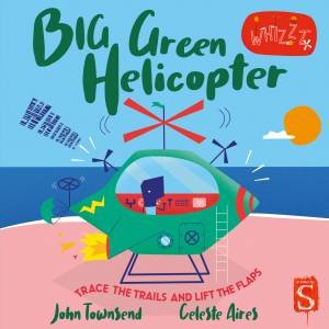 Whirrr! Big Green Helicopter by John Townsend & Celeste Aires