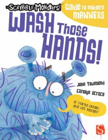 Wash Those Hands! by John Townsend & Carolyn Scrace