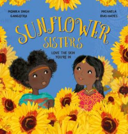 Sunflower Sisters, Love The Skin You're In by MONIKA SINGH GANGOTRA