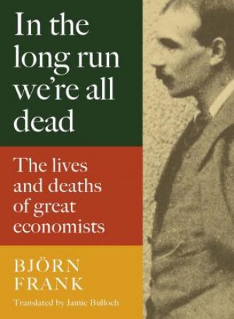 In the Long Run We're All Dead by Bjorn Frank & Jamie Bullock