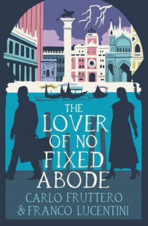 The Lover of No Fixed Abode by Carlo Fruttero & Franco Lucentini & Gregory Dowling