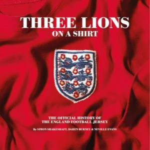 Three Lions On A Shirt by Simon Shakeshaft & Daren Burney & Neville Evans