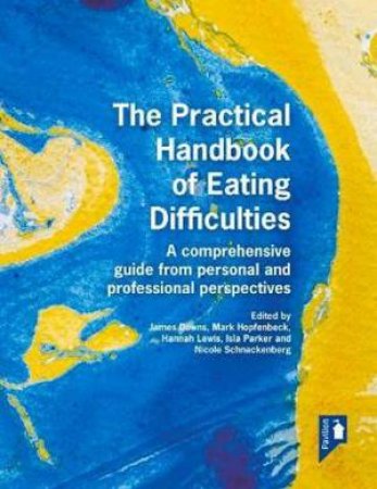 The Practical Handbook Of Eating Difficulties by Ilsa Parker & Mark Hopfenbeck & James Downs & Hannah Lewis & Nicole Schnackenberg
