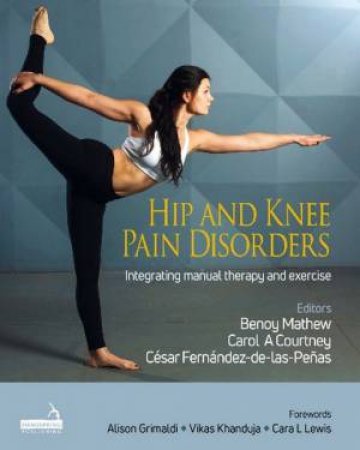Hip And Knee Pain Disorders by Benoy Mathew & Carol Courtney & Cesar Fernandez-de-las-Penas