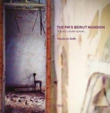 The PMs Beirut Mansion If Walls Could Speak