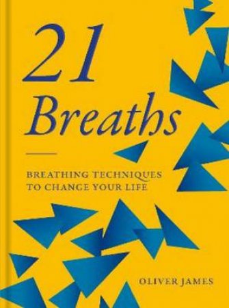Oliver James 21 Breaths: Breathing Techniques To Change Your Life by Oliver James