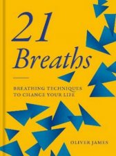 Oliver James 21 Breaths Breathing Techniques To Change Your Life