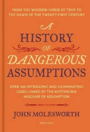 A History Of Dangerous Assumptions by John Molesworth