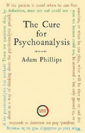 The Cure For Psychoanalysis by Adam Phillips