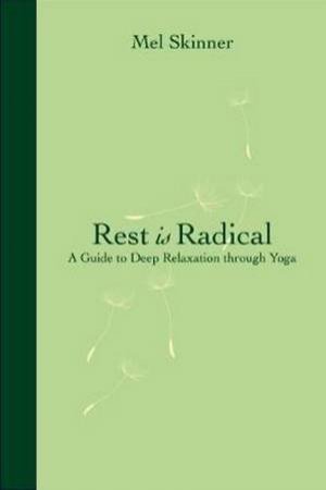 Rest Is Radical by Mel Skinner