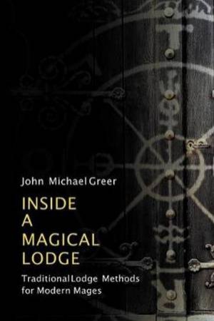 Inside A Magical Lodge by John Michael Greer