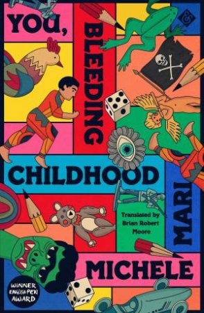 You, Bleeding Childhood by Michele Mari & Brian Robert Moore