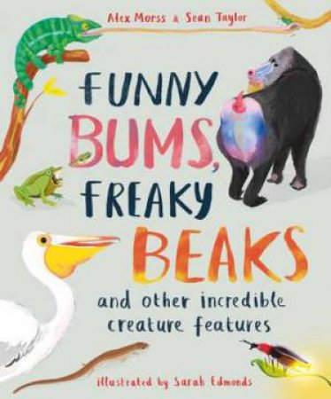 Funny Bums, Freaky Beaks by Sean Taylor & Alex Morss & Sarah Edmonds