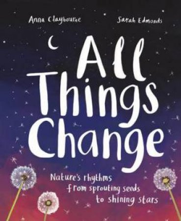 All Things Change by Anna Claybourne & Sarah Edmonds
