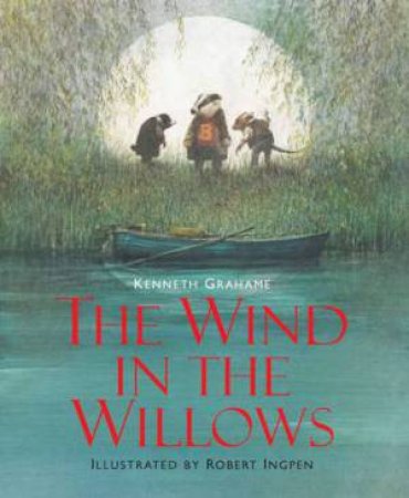 The Wind In The Willows by Kenneth Grahame & Robert Ingpen