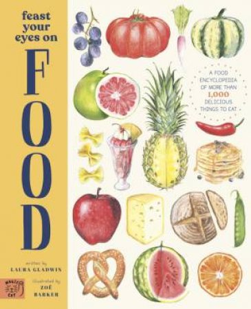 Feast Your Eyes On Food by Laura Gladwin & Zoë Barker