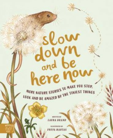 Slow Down And Be Here Now by Laura Brand & Freya Hartas