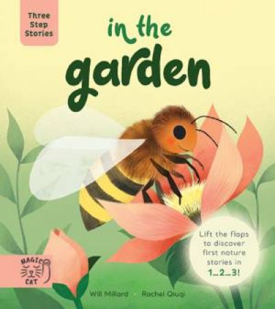 Three Step Stories: In the Garden by Will Millard & Rachel Quiqi