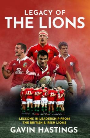 Legacy Of The Lions by Gavin Hastings & Peter Burns