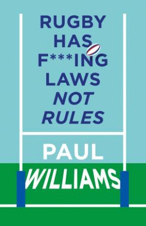 Rugby Has F***ing Laws, Not Rules by Paul Williams