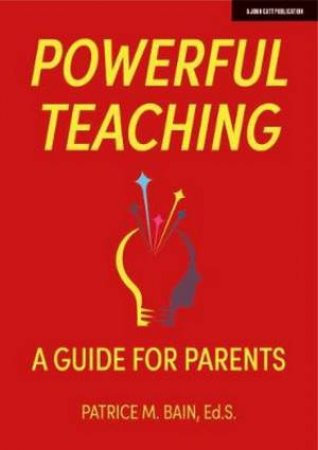 Powerful Teaching: A Guide For Parents by Patrice Bain