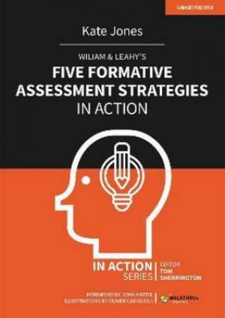 Wiliam & Leahy's Five Formative Assessment Strategies In Action by Kate Jones